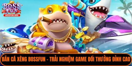 Bắn Cá Xèng Bossfun